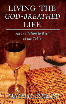 Paperback Living the God-Breathed Life: An Invitation to Rest at the Table Book