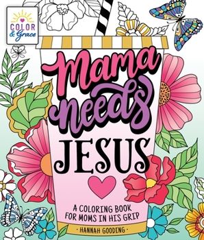 Paperback Color & Grace: Mama Needs Jesus: A Coloring Book for Moms in His Grip Book