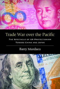 Trade War Over the Pacific: The Spectacle of Us Protectionism Toward China and Japan