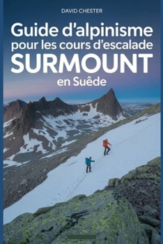 Paperback Guide d'alpinisme pour les cours d'escalade Surmount en Suède: Un guide complet pour l'alpinisme Surmount Klätterkurser Suède. [French] Book