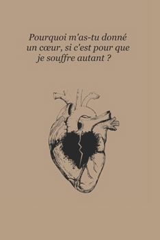 Paperback Pourquoi m'as tu donné un coeur, si c'est pour que je souffre autant ? [French] Book