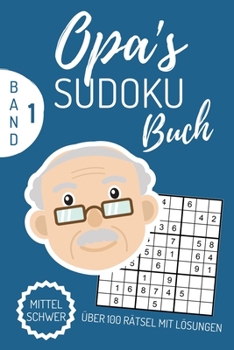OPA‘S SUDOKU BUCH MITTEL SCHWER ÜBER 100 RÄTSEL MIT LÖSUNGEN: A4 SUDOKU BUCH über 100 Sudoku-Rätsel mit Lösungen | mittel-schwer | Tolles Rätselbuch | ... Geschenkidee für deinen Opa (German Edition)