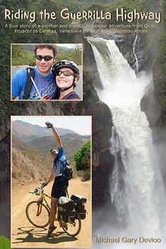 Riding the Guerrilla Highway: A True Story of a Brother and Sister's Bicycle Adventure from Quito, Ecuador to Caracas, Venezuela Through the Colombian Andes