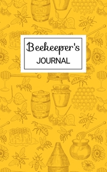 Beekeeper's Journal: Beekeeping Hives Journal. Keep Track of Your Hives. Hive Inspection Notebook. Keep Colony Records. Beekeeping Journal. Notebook Gift for Beekeepers to Log and Track Beehive Activi