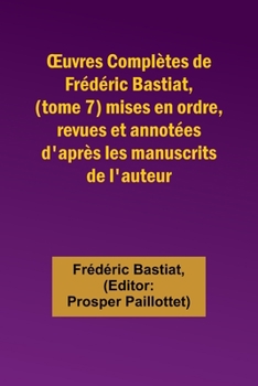 Paperback OEuvres Complètes de Frédéric Bastiat, (tome 7) mises en ordre, revues et annotées d'après les manuscrits de l'auteur [French] Book