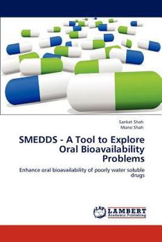 SMEDDS - A Tool to Explore Oral Bioavailability Problems: Enhance oral bioavailability of poorly water soluble drugs