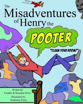 The Misadventures of Henry the Pooter: Clean your room!