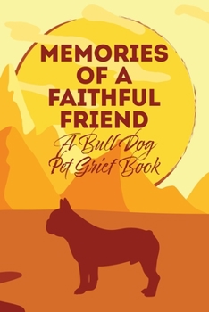 Paperback Memories of a Faithful Friend - A Bull Dog Pet Grief Book: Sundown Pet Bereavement Journal Book