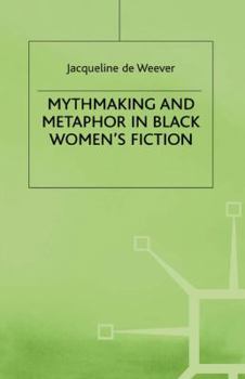 Mythmaking and Metaphor in Black Women's Fiction