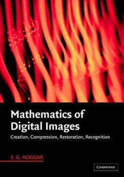 Hardcover Mathematics of Digital Images: Creation, Compression, Restoration, Recognition Book