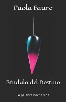 Péndulo del Destino: La palabra hecha vida (Spanish Edition)
