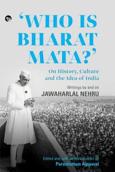 Who is Bharat Mata? On History, Culture and the Idea of India: Writings by and On Jawaharlal Nehru