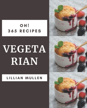 Paperback Oh! 365 Vegetarian Recipes: Start a New Cooking Chapter with Vegetarian Cookbook! Book