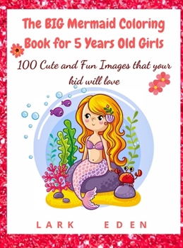 Hardcover The BIG Mermaid Coloring Book for 5 Years Old Girls: 100 Cute and Fun Images that your kid will love Book