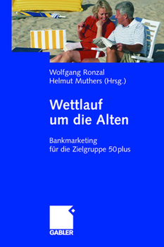 Paperback Wettlauf Um Die Alten: Bankmarketing Für Die Zielgruppe 50plus [German] Book