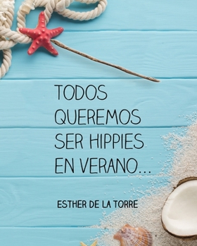 Paperback Todos queremos ser Hippies en verano... [Spanish] Book