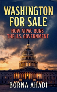 Washington for Sale: How AIPAC Runs the U.S. Government