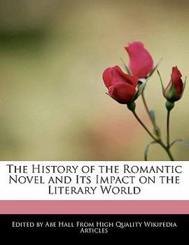 Paperback The History of the Romantic Novel and Its Impact on the Literary World Book