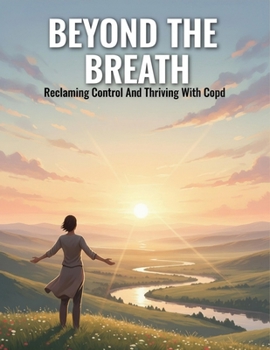Paperback Beyond The Breath: Reclaiming Control And Thriving With Copd Book