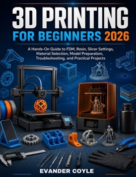 3D PRINTING FOR BEGINNERS 2026