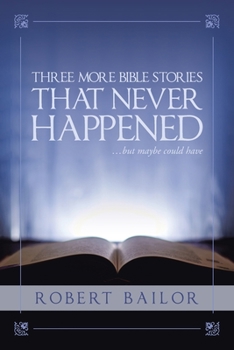 Paperback Three More Bible Stories That Never Happened...But Maybe Could Have Book