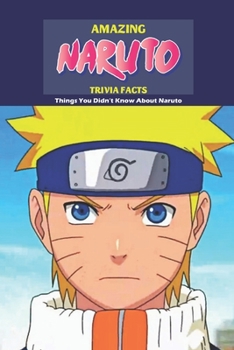 Paperback Amazing Naruto Trivia Facts: Things You Didn't Know About Naruto: Popular Anime Like Naruto That Fans Would Love Book