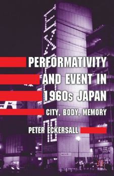 Hardcover Performativity and Event in 1960s Japan: City, Body, Memory Book