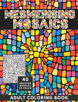 Mesmerising Mosaic: Wonderfully Detailed Coloring Book for Adults and Teens