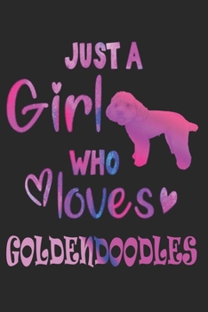 Just a Girl Who Loves Goldendoodles - Goldendoodle Gift Notebook/Journal 6x9 100 Pages: Just a Girl Who Loves Goldendoodles - Goldendoodle Gift Notebook