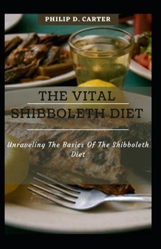 Paperback The Vital Shibboleth Diet: Unraveling The Basics Of The Shibboleth Diet Book