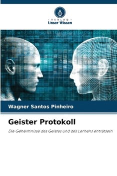 Geister Protokoll: Die Geheimnisse des Geistes und des Lernens enträtseln (German Edition)