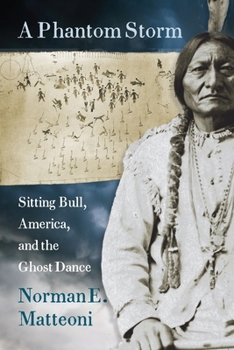 Paperback A Phantom Storm: Sitting Bull, America, and the Ghost Dance Book