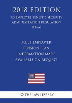 Paperback Multiemployer Pension Plan Information Made Available on Request (Us Employee Benefits Security Administration Regulation) (Ebsa) (2018 Edition) Book