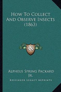 Paperback How To Collect And Observe Insects (1863) Book