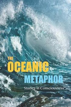 Paperback The Oceanic Metaphor: Meaning Equivalence (M.E.), Probability Theory, and the Virtual Simulation Hypothesis of Consciousness Book