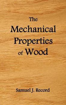 Hardcover The Mechanical Properties of Wood, Including a Discussion of the Factors Affecting the Mechanical Properties, and Methods of Timber Testing, (Fully Il Book