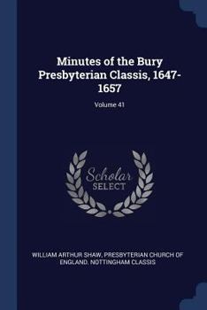 Paperback Minutes of the Bury Presbyterian Classis, 1647-1657; Volume 41 Book