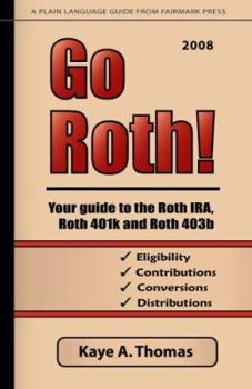 Paperback Go Roth!: Your Guide to the Roth IRA, Roth 401k and Roth 403b Book