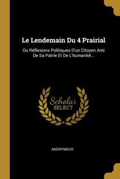 Paperback Le Lendemain Du 4 Prairial: Ou R?flexions Politiques D'un Citoyen Ami De Sa Patrie Et De L'humanit?... [French] Book