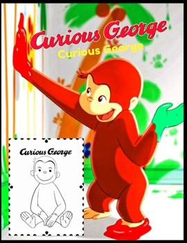 Curious George: Coloring Book for Kids and Adults with Fun, Easy, and Relaxing (Coloring Books for Adults and Kids 2-4 4-8 8-12+) High-quality images
