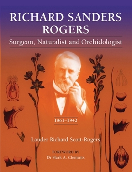Paperback Richard Sander Rogers: Surgeon, Naturalist and Orchidologist Book