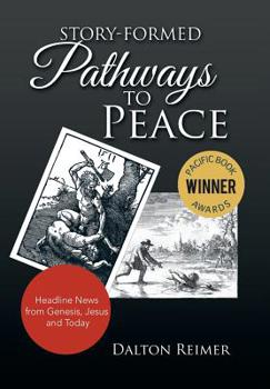 Hardcover Story-Formed Pathways to Peace: Headline News from Genesis, Jesus and Today Book