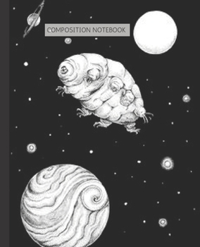 Composition Notebook: Cute Tardigrades on Space | Water Bears, Tiny Animals on the Moon | Trendy Wide Ruled Subject Notebook | Lined Writing Journal | ... Lists | Work, Home, Study Organizer (7.5 x
