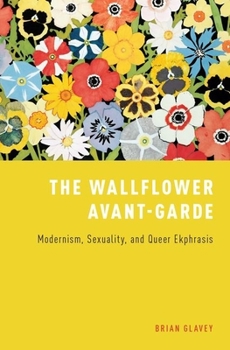 Hardcover Wallflower Avant-Garde: Modernism, Sexuality, and Queer Ekphrasis Book