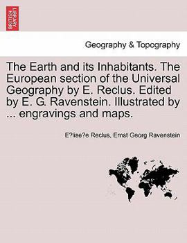 Paperback The Earth and its Inhabitants. The European section of the Universal Geography by E. Reclus. Edited by E. G. Ravenstein. Illustrated by ... engravings Book