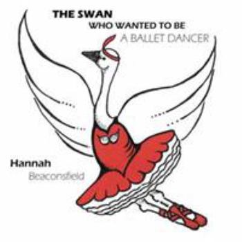 Paperback The Swan Who Wanted to Be a Ballet Dancer Book