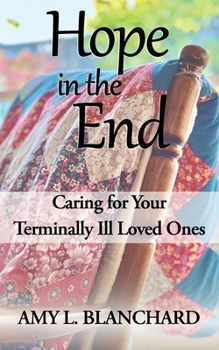 Paperback Hope in the End: Caring for Your Terminally Ill Loved Ones Book