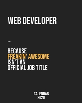Web developer because freakin' Awesome isn't an Official Job Title: Calendar 2020, Monthly & Weekly Planner Jan. - Dec. 2020