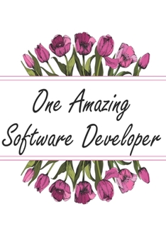 One Amazing Software Developer: Blank Lined Journal For Software Developer Appreciation Gifts Floral Notebook