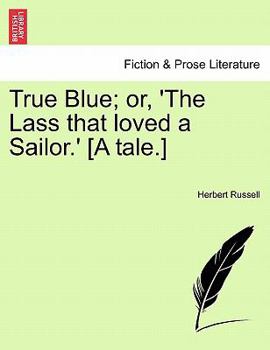 Paperback True Blue; Or, 'The Lass That Loved a Sailor.' [A Tale.] Book